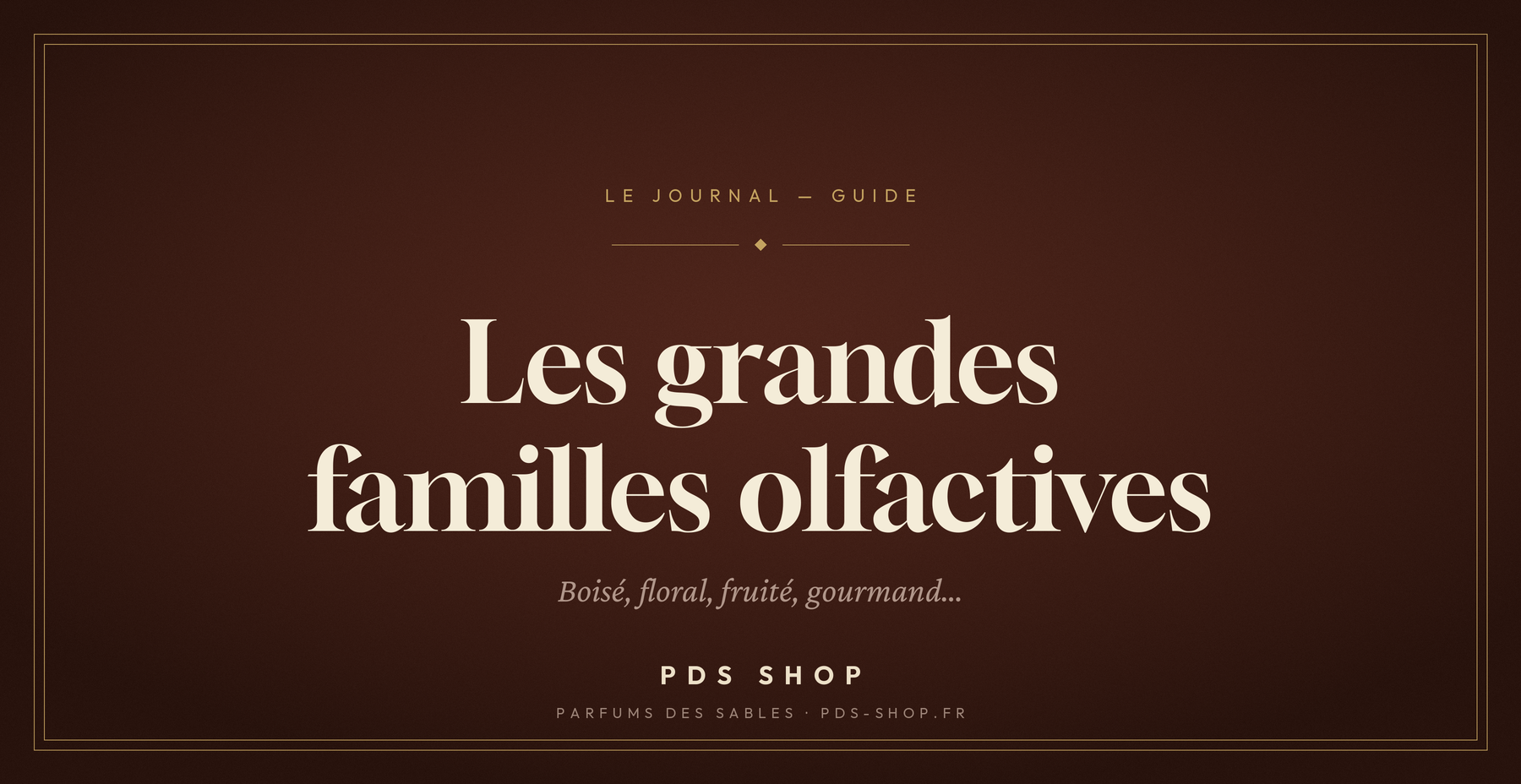 Les grandes familles olfactives : le guide complet