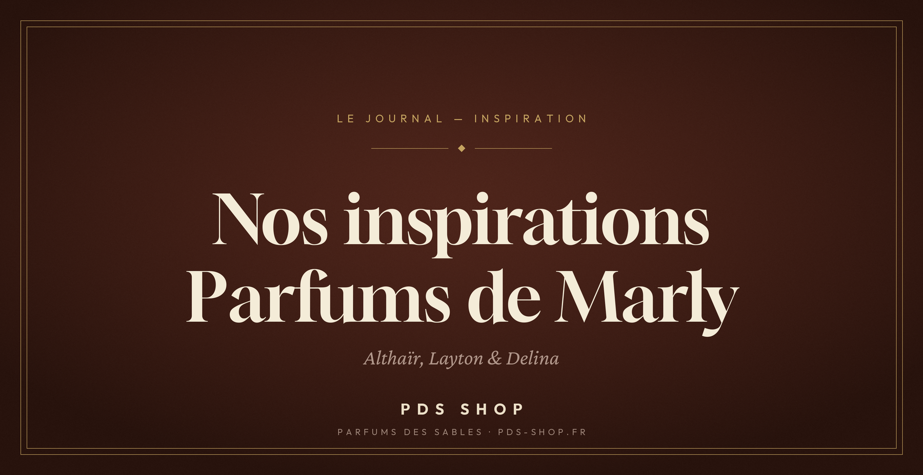 Inspirations Parfums de Marly : Althaïr, Layton, Delina