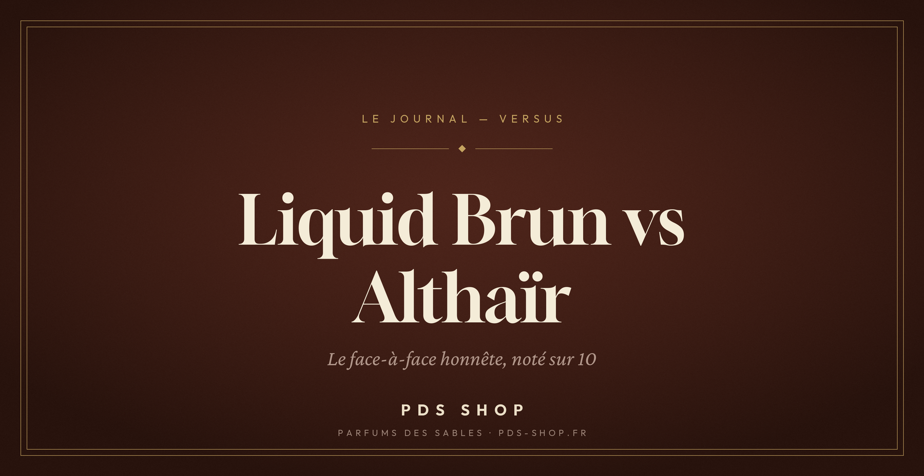 Liquid Brun vs Althaïr : le comparatif honnête (note 8,5/10)